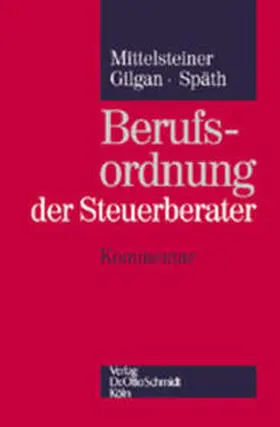 Mittelsteiner / Gilgau / Späth | Berufsordnung der Steuerberater, Kommentar - Mängelexemplar, kann leichte Gebrauchsspuren aufweisen. Sonderangebot ohne Rückgaberecht. Nur so lange der Vorrat reicht. | Buch | 200-510592394-8 | sack.de