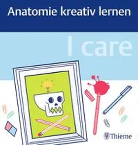  I care - Anatomie kreativ lernen - Mängelexemplar, kann leichte Gebrauchsspuren aufweisen. Sonderangebot ohne Rückgaberecht. Nur so lange der Vorrat reicht. | Buch |  Sack Fachmedien