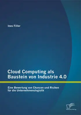 Filler |  Cloud Computing als Baustein von Industrie 4.0: Eine Bewertung von Chancen und Risiken für die Unternehmenslogistik | Buch |  Sack Fachmedien
