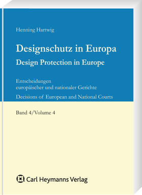 Designschutz in Europa, Band 4: Entscheidungssammlung zum Designschutz von Gerichten in ganz Europa | Carl Heymanns Verlag | Datenbank | sack.de