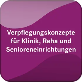 Verpflegungskonzepte für Klinik, Reha & Senioreneinrichtungen | Behr's Verlag | Datenbank | sack.de