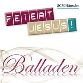  Feiert Jesus! Balladen | Sonstiges |  Sack Fachmedien