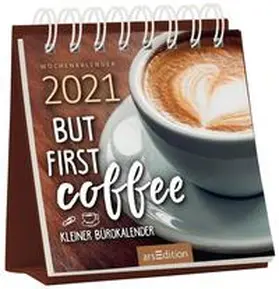  Miniwochenkalender 2021 But first coffee - Kleiner Bürokalender | Sonstiges |  Sack Fachmedien