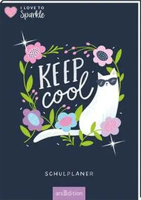  I Love to Sparkle - Schulplaner Keep Cool | Buch |  Sack Fachmedien
