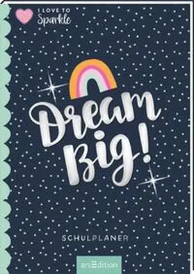  I Love to Sparkle – Schulplaner Dream Big! | Sonstiges |  Sack Fachmedien