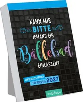  Abreißkalender Kann mir bitte jemand ein Bällebad einlassen? 2027 | Sonstiges |  Sack Fachmedien