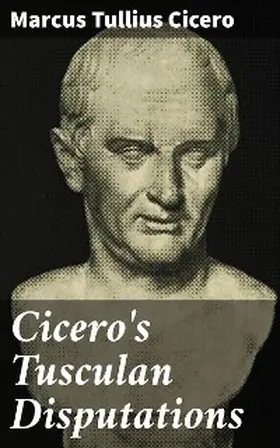 Cicero |  Cicero's Tusculan Disputations | eBook | Sack Fachmedien