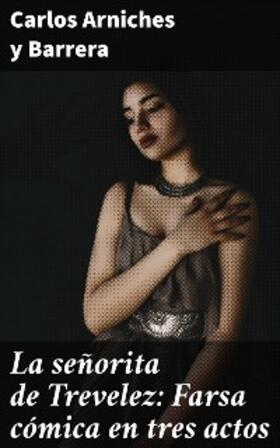 Arniches y Barrera |  La señorita de Trevelez: Farsa cómica en tres actos | eBook | Sack Fachmedien