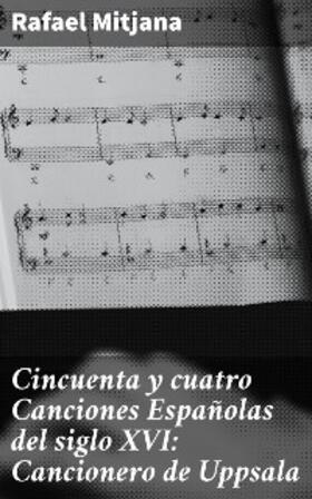 Mitjana |  Cincuenta y cuatro Canciones Españolas del siglo XVI: Cancionero de Uppsala | eBook | Sack Fachmedien
