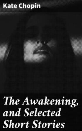 Chopin |  The Awakening, and Selected Short Stories | eBook | Sack Fachmedien