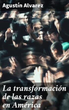 Alvarez |  La transformación de las razas en América | eBook | Sack Fachmedien