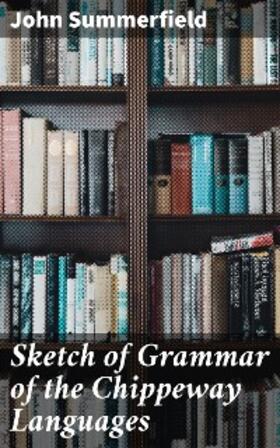 Summerfield |  Sketch of Grammar of the Chippeway Languages | eBook | Sack Fachmedien