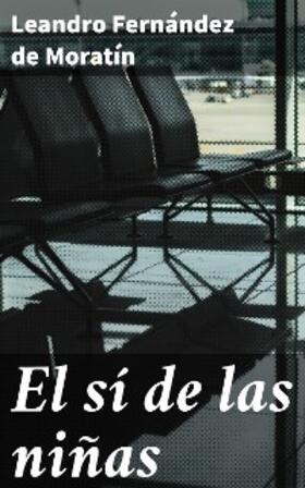 Fernández De Moratín |  El sí de las niñas | eBook | Sack Fachmedien