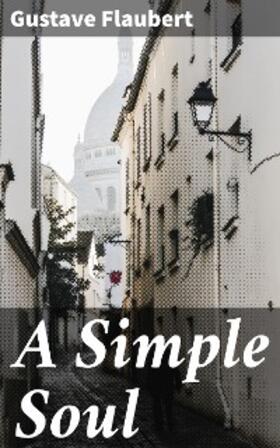 Flaubert |  A Simple Soul | eBook | Sack Fachmedien