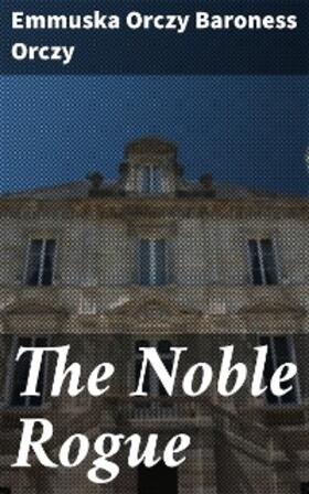 Orczy |  The Noble Rogue | eBook | Sack Fachmedien