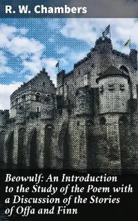 Chambers |  Beowulf: An Introduction to the Study of the Poem with a Discussion of the Stories of Offa and Finn | eBook | Sack Fachmedien