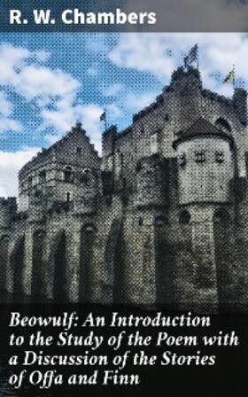 Chambers | Beowulf: An Introduction to the Study of the Poem with a Discussion of the Stories of Offa and Finn | E-Book | sack.de