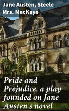 Austen / Mackaye |  Pride and Prejudice, a play founded on Jane Austen's novel | eBook | Sack Fachmedien