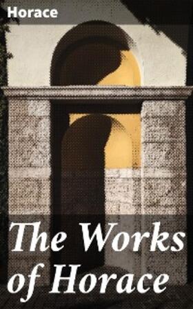 Horace |  The Works of Horace | eBook | Sack Fachmedien