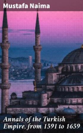 Naima |  Annals of the Turkish Empire, from 1591 to 1659 | eBook | Sack Fachmedien