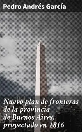 García |  Nuevo plan de fronteras de la provincia de Buenos Aires, proyectado en 1816 | eBook | Sack Fachmedien