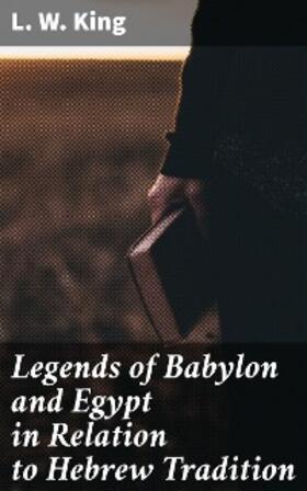 King |  Legends of Babylon and Egypt in Relation to Hebrew Tradition | eBook | Sack Fachmedien