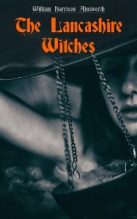 Ainsworth |  The Lancashire Witches (Annotated) | eBook | Sack Fachmedien