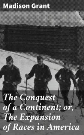Grant |  The Conquest of a Continent; or, The Expansion of Races in America | eBook | Sack Fachmedien