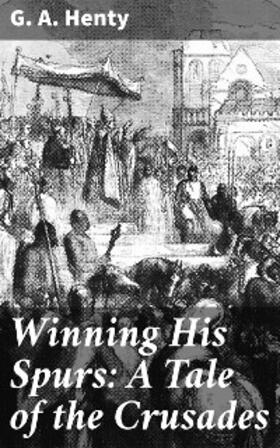 Henty |  Winning His Spurs: A Tale of the Crusades | eBook | Sack Fachmedien