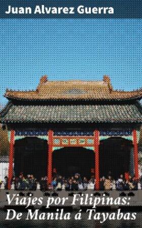 Alvarez Guerra |  Viajes por Filipinas: De Manila á Tayabas | eBook | Sack Fachmedien