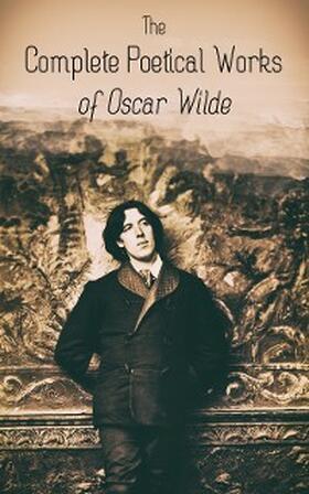 Wilde |  The Complete Poetical Works of Oscar Wilde (Annotated) | eBook | Sack Fachmedien
