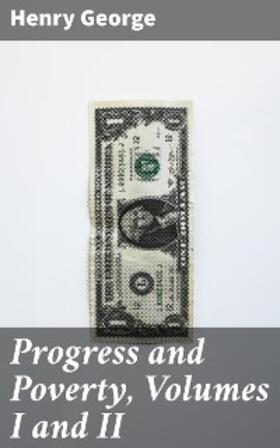 George |  Progress and Poverty, Volumes I and II | eBook | Sack Fachmedien