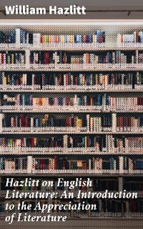 Hazlitt / Zeitlin |  Hazlitt on English Literature: An Introduction to the Appreciation of Literature | eBook | Sack Fachmedien