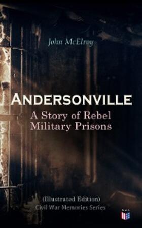 Mcelroy |  Andersonville: A Story of Rebel Military Prisons (Illustrated Edition) | eBook | Sack Fachmedien