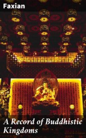 Faxian |  A Record of Buddhistic Kingdoms | eBook | Sack Fachmedien