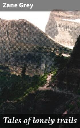 Grey |  Tales of lonely trails | eBook | Sack Fachmedien