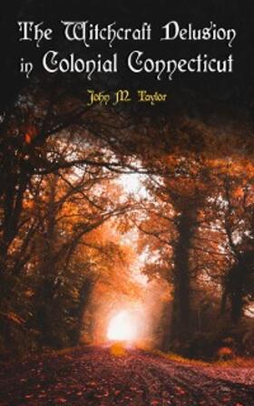 Taylor |  The Witchcraft Delusion in Colonial Connecticut | eBook | Sack Fachmedien