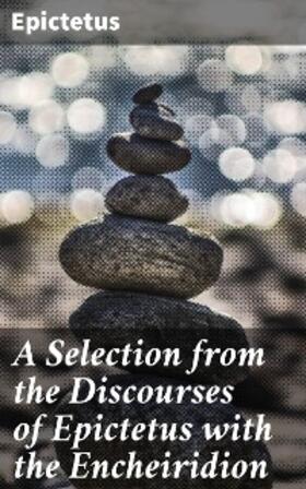 Epictetus |  A Selection from the Discourses of Epictetus with the Encheiridion | eBook | Sack Fachmedien