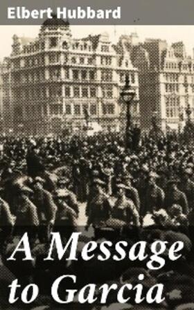 Hubbard |  A Message to Garcia | eBook | Sack Fachmedien