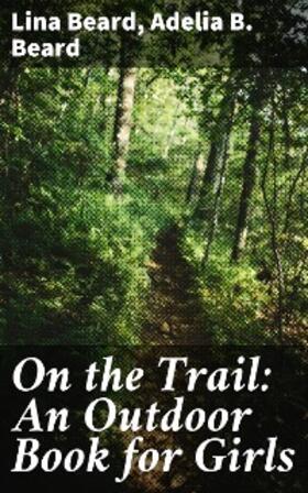 Beard |  On the Trail: An Outdoor Book for Girls | eBook | Sack Fachmedien