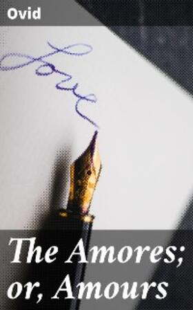 Ovid |  The Amores; or, Amours | eBook | Sack Fachmedien