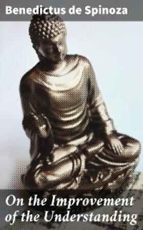 Spinoza |  On the Improvement of the Understanding | eBook | Sack Fachmedien