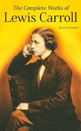 Carroll |  The Complete Works of Lewis Carroll (Illustrated Edition) | eBook | Sack Fachmedien