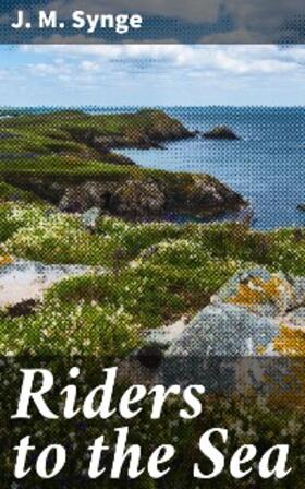 Synge |  Riders to the Sea | eBook | Sack Fachmedien