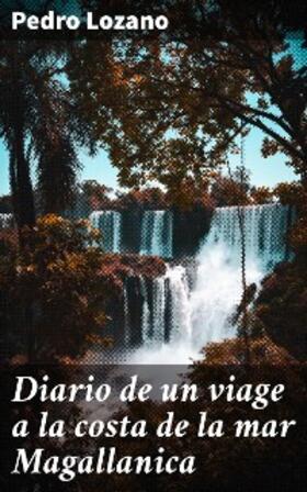 Lozano |  Diario de un viage a la costa de la mar Magallanica | eBook | Sack Fachmedien
