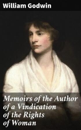 Godwin |  Memoirs of the Author of a Vindication of the Rights of Woman | eBook | Sack Fachmedien