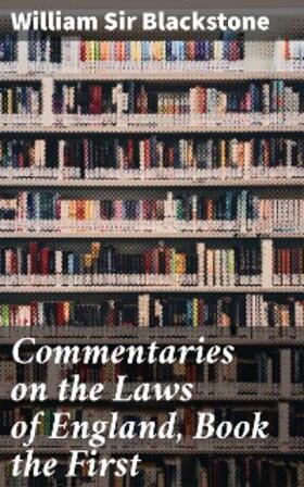 Blackstone |  Commentaries on the Laws of England, Book the First | eBook | Sack Fachmedien