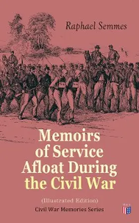 Semmes |  Memoirs of Service Afloat During the Civil War (Illustrated Edition) | eBook | Sack Fachmedien