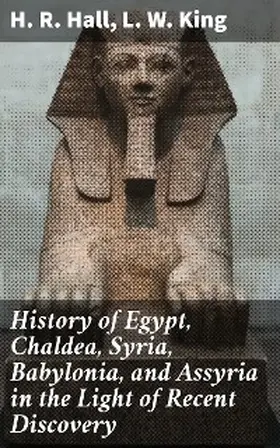 Hall / King |  History of Egypt, Chaldea, Syria, Babylonia, and Assyria in the Light of Recent Discovery | eBook | Sack Fachmedien