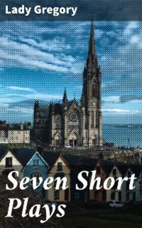 Gregory |  Seven Short Plays | eBook | Sack Fachmedien